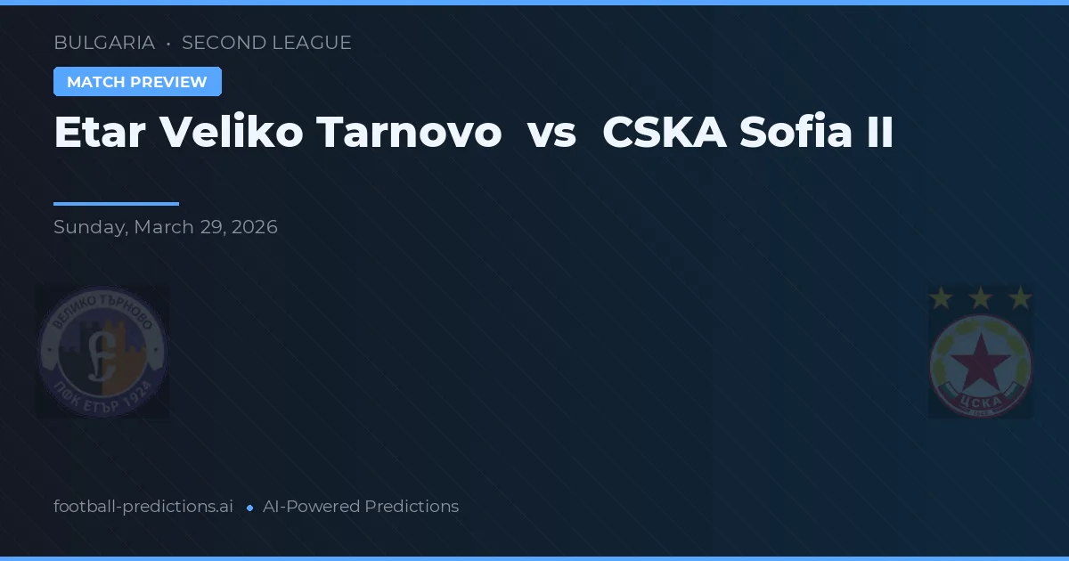 Etar Veliko Tarnovo vs CSKA Sofia II — matchtips och förhandstitt
