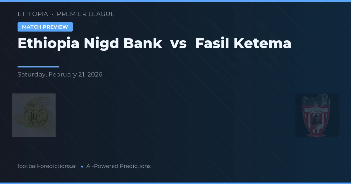 Etiopiska Nigd Bank vs Fasil Ketema — matchtips och förhandstitt