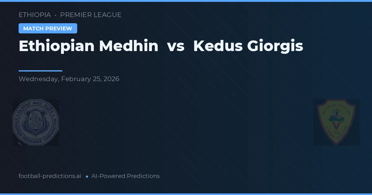 Ethiopian Medhin vs Kedus Giorgis — matchtips och förhandstitt