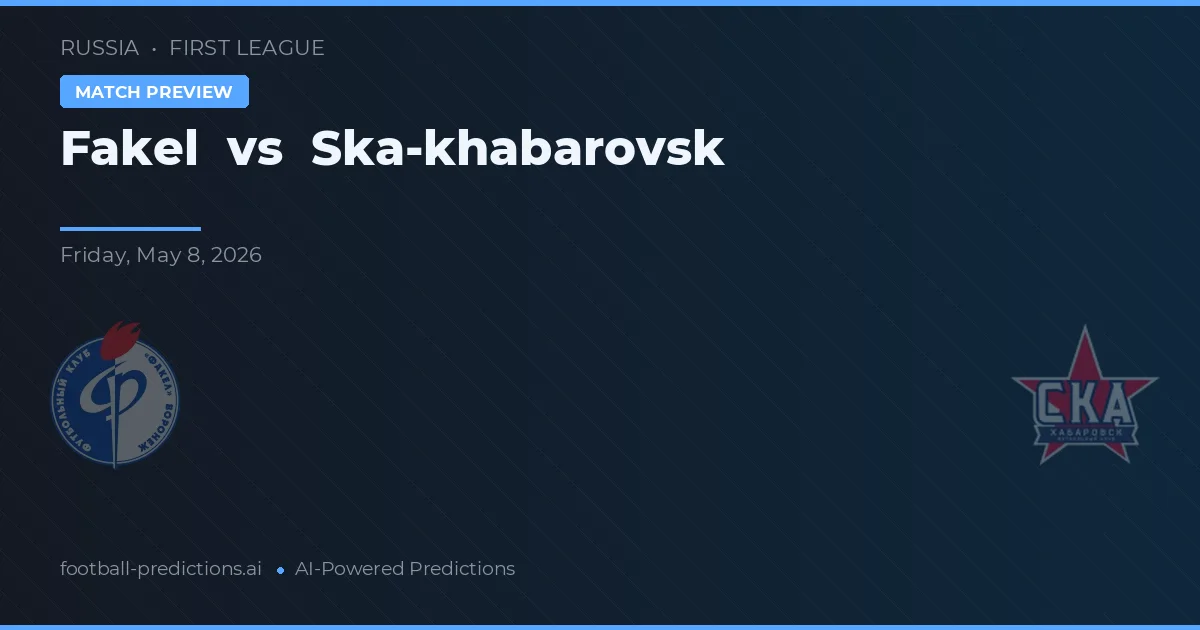 Fakel vs Ska-khabarovsk — matchtips och förhandstitt