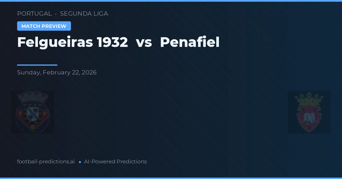 Felgueiras 1932 vs Penafiel — matchtips och förhandstitt
