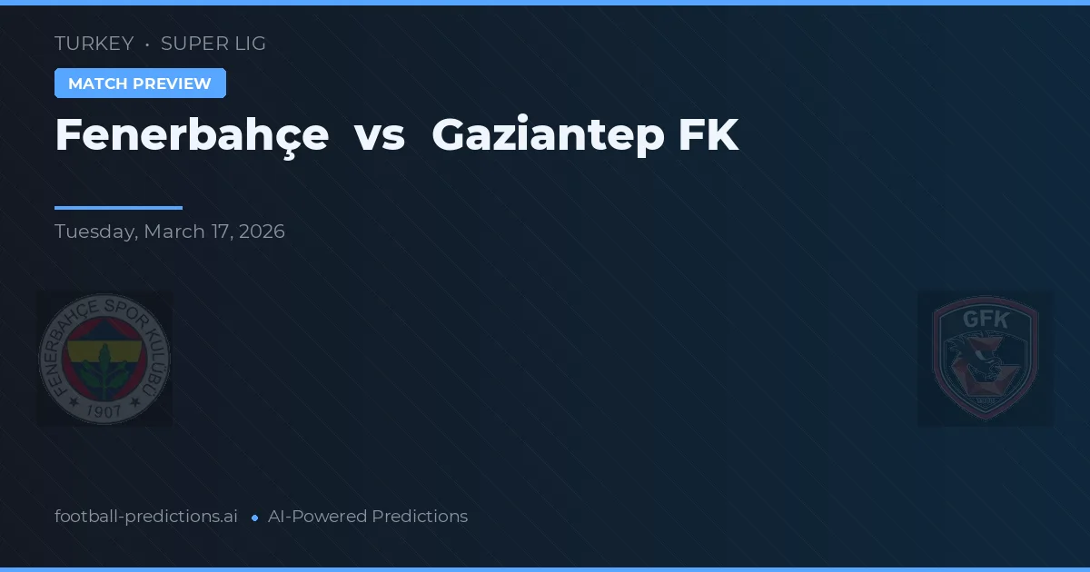 Fenerbahçe vs Gaziantep FK — matchtips och förhandstitt