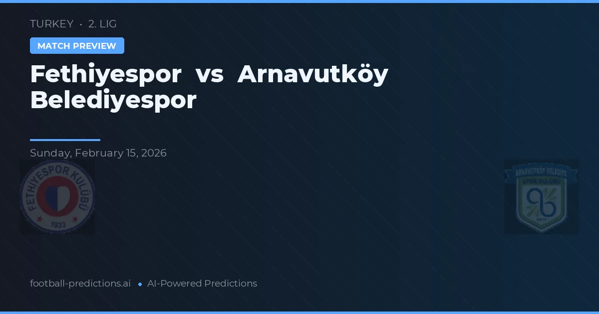 Fethiyespor vs Arnavutköy Belediyespor — matchtips och förhandstitt