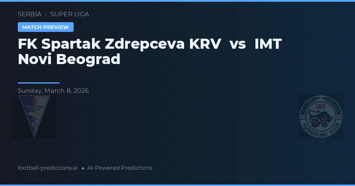 FK Spartak Zdrepceva KRV vs IMT Novi Beograd — matchtips och förhandstitt