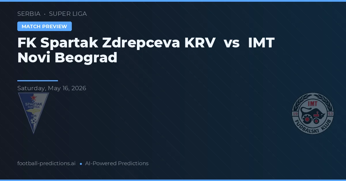 FK Spartak Zdrepceva KRV vs IMT Novi Beograd — matchtips och förhandstitt