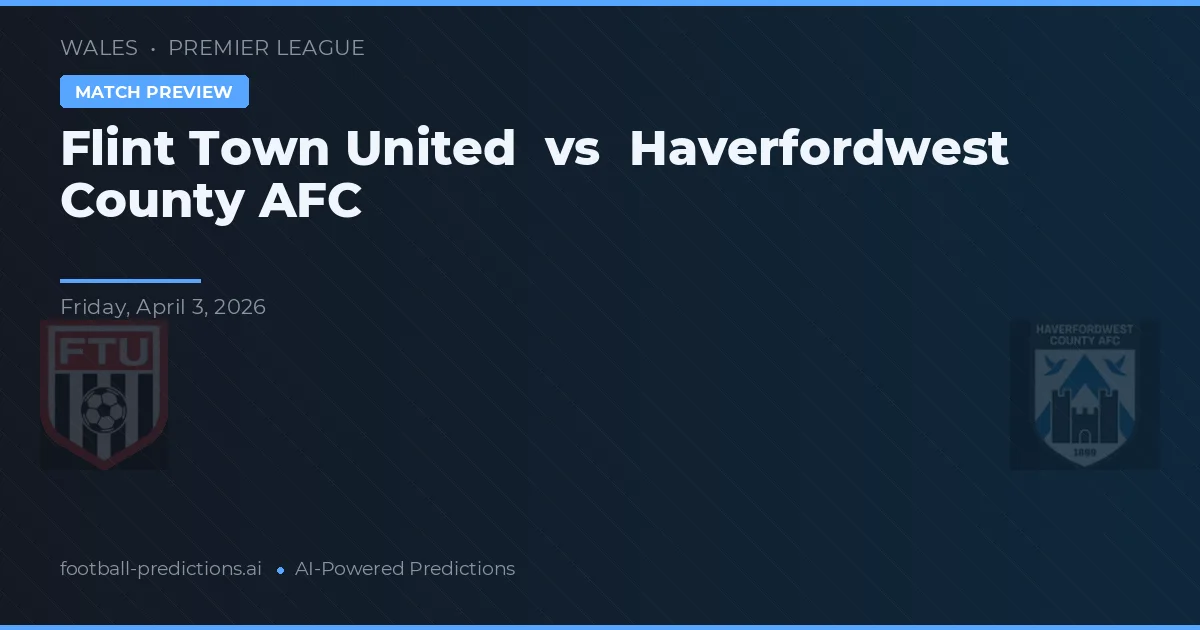 Flint Town United vs Haverfordwest County AFC — matchtips och förhandstitt