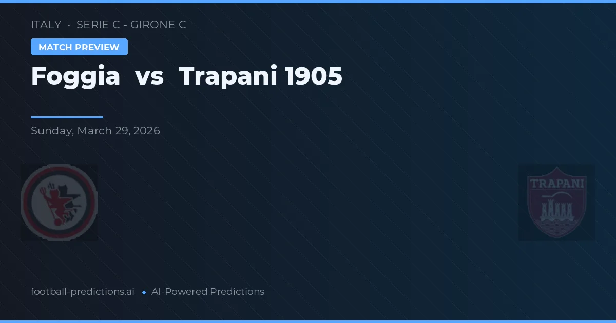 Foggia vs Trapani 1905 — matchtips och förhandstitt