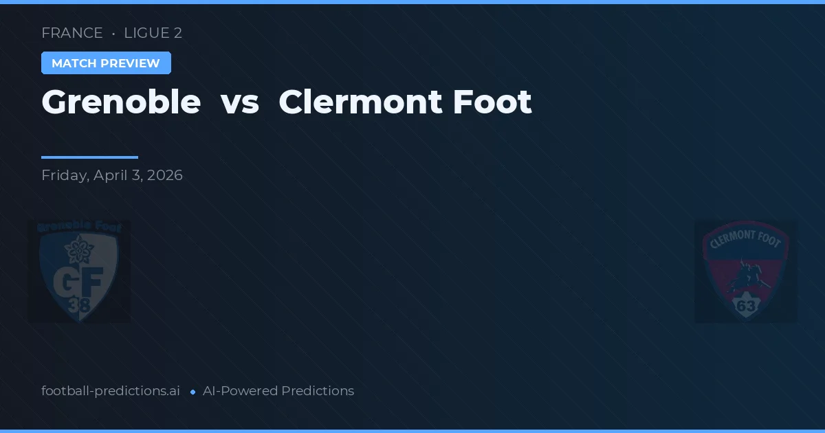 Grenoble vs Clermont Foot — matchtips och förhandstitt