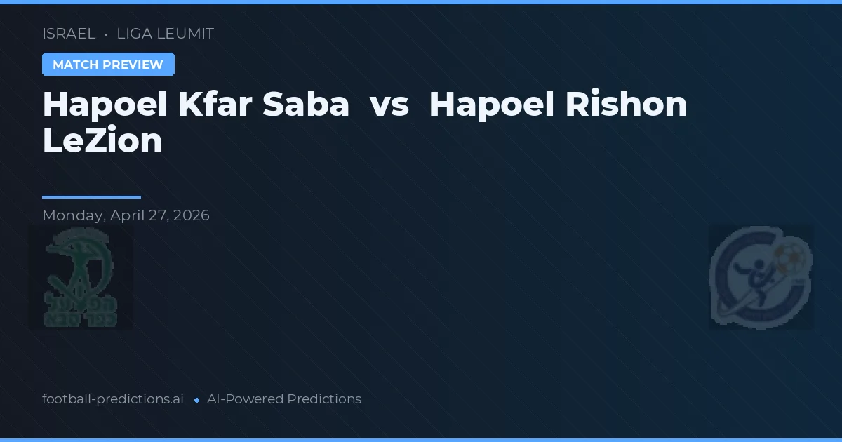 Hapoel Rishon LeZion vs Hapoel Kfar Saba — matchtips och förhandstitt