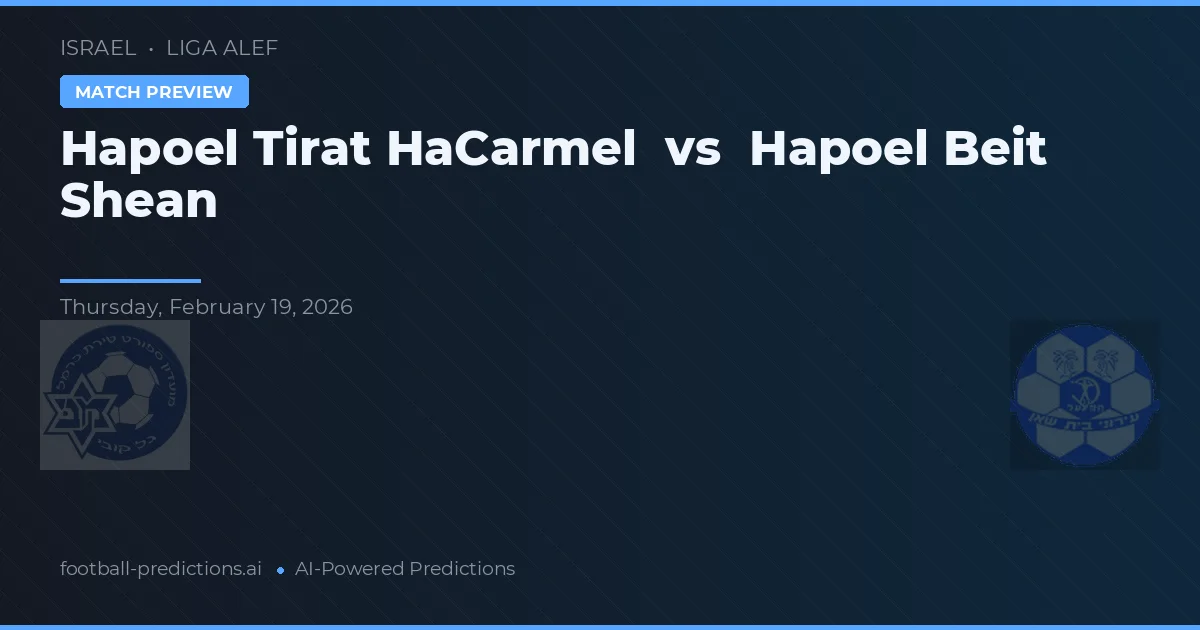 Hapoel Tirat HaCarmel vs Hapoel Beit She'an — matchtips och förhandstitt