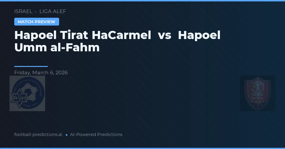 Hapoel Tirat HaCarmel vs Hapoel Umm al-Fahm — matchtips och förhandstitt
