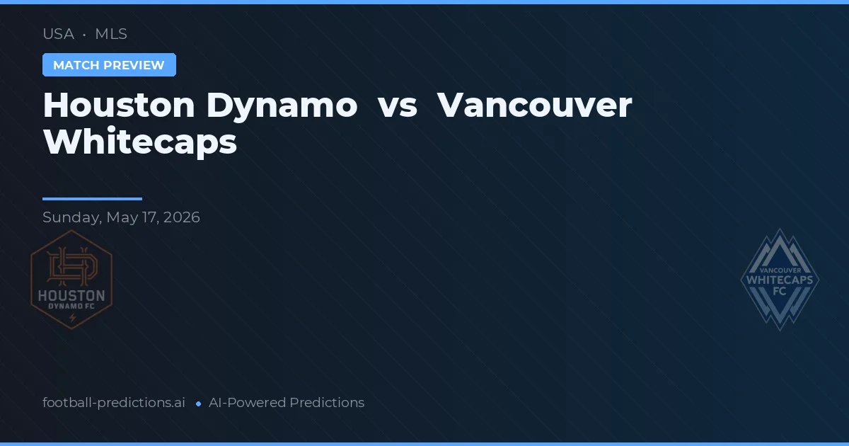 Houston Dynamo vs Vancouver Whitecaps — matchtips och förhandstitt