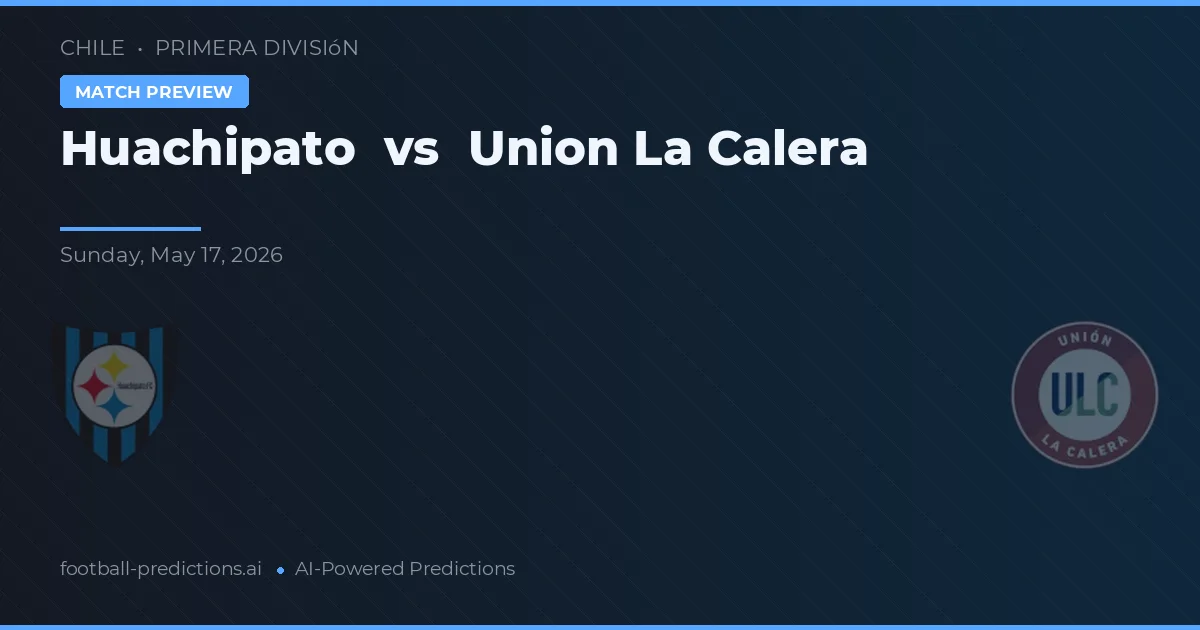 Huachipato vs Union La Calera — matchtips och förhandstitt