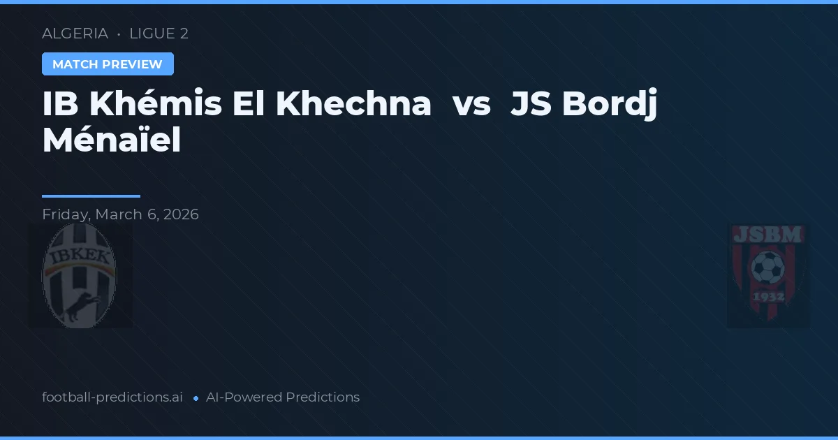 IB Khémis El Khechna vs JS Bordj Ménaïel — matchtips och förhandstitt