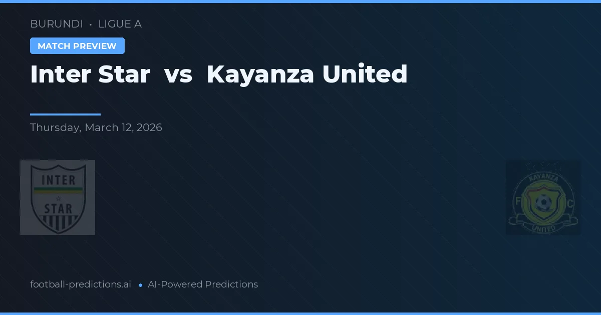 Inter Star vs Kayanza United — matchtips och förhandstitt