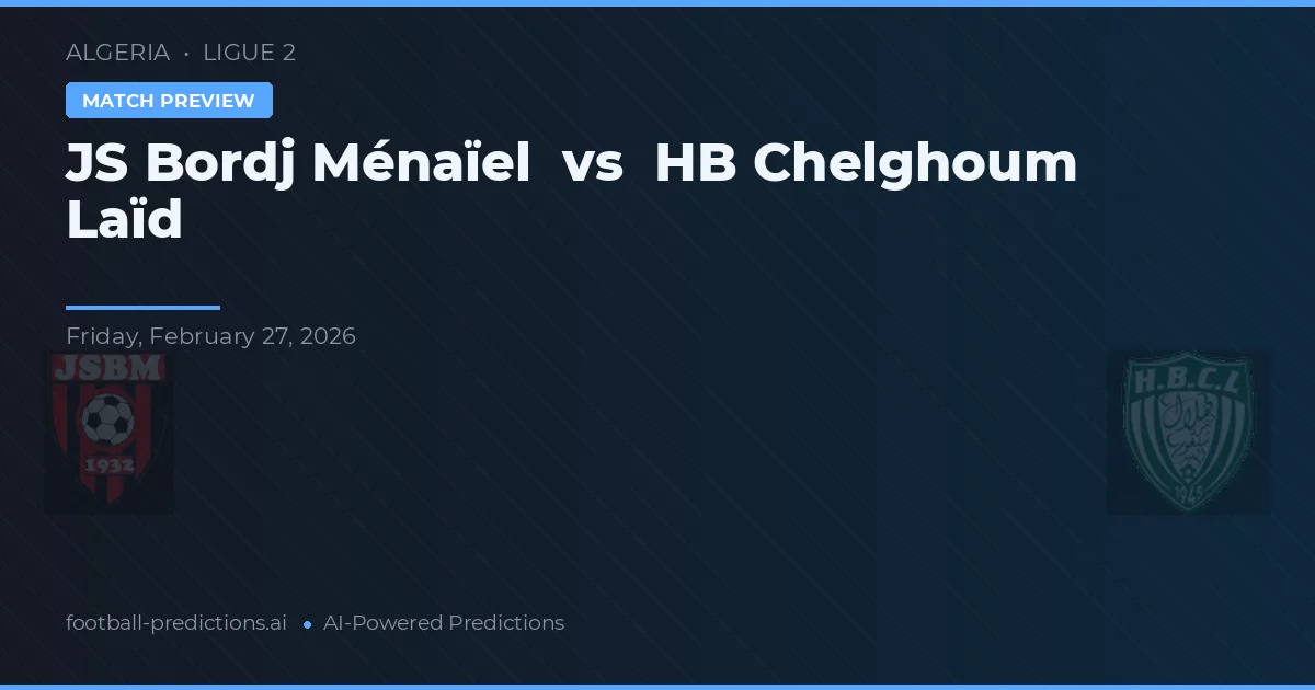 JS Bordj Ménaïel vs HB Chelghoum Laïd — matchtips och förhandstitt