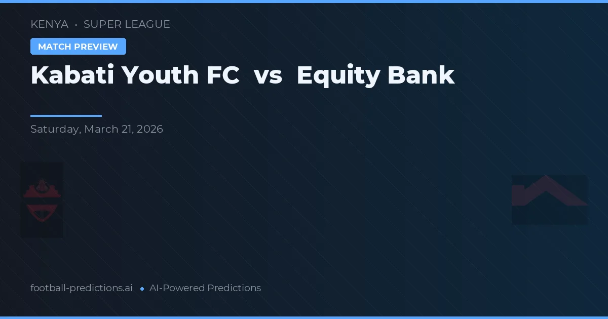 Kabati Youth FC vs Equity Bank — matchtips och förhandstitt