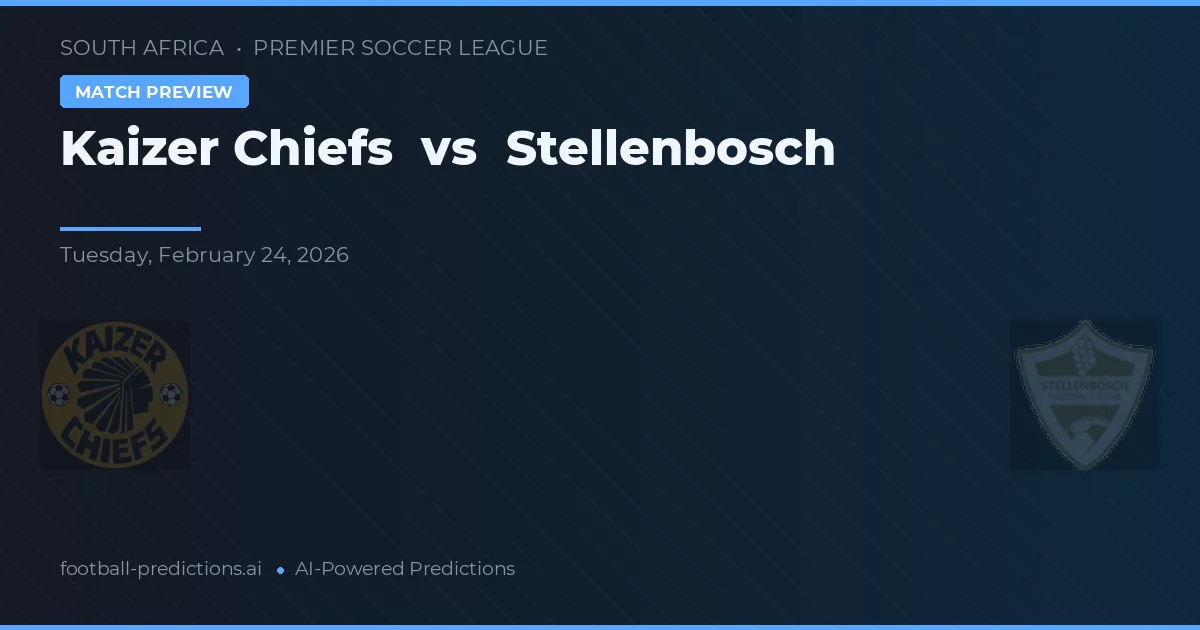 Kaizer Chiefs vs Stellenbosch — matchtips och förhandstitt