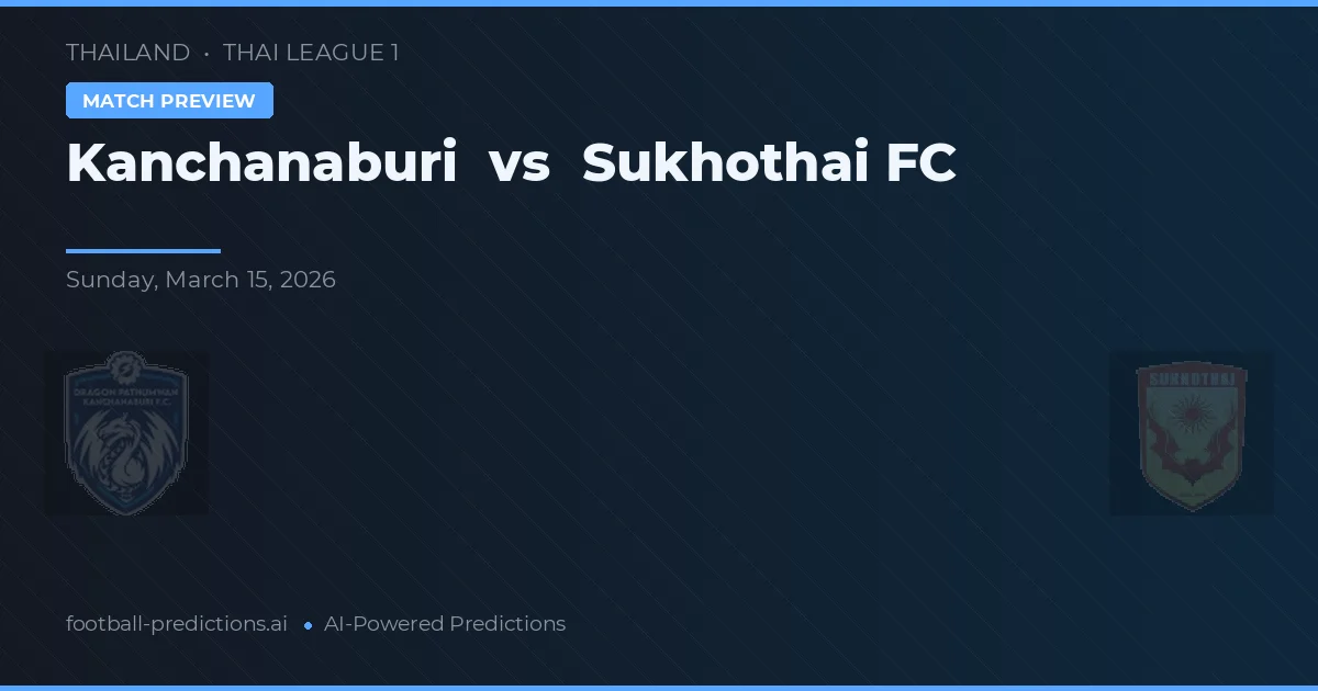 Kanchanaburi vs Sukhothai FC — matchtips och förhandstitt