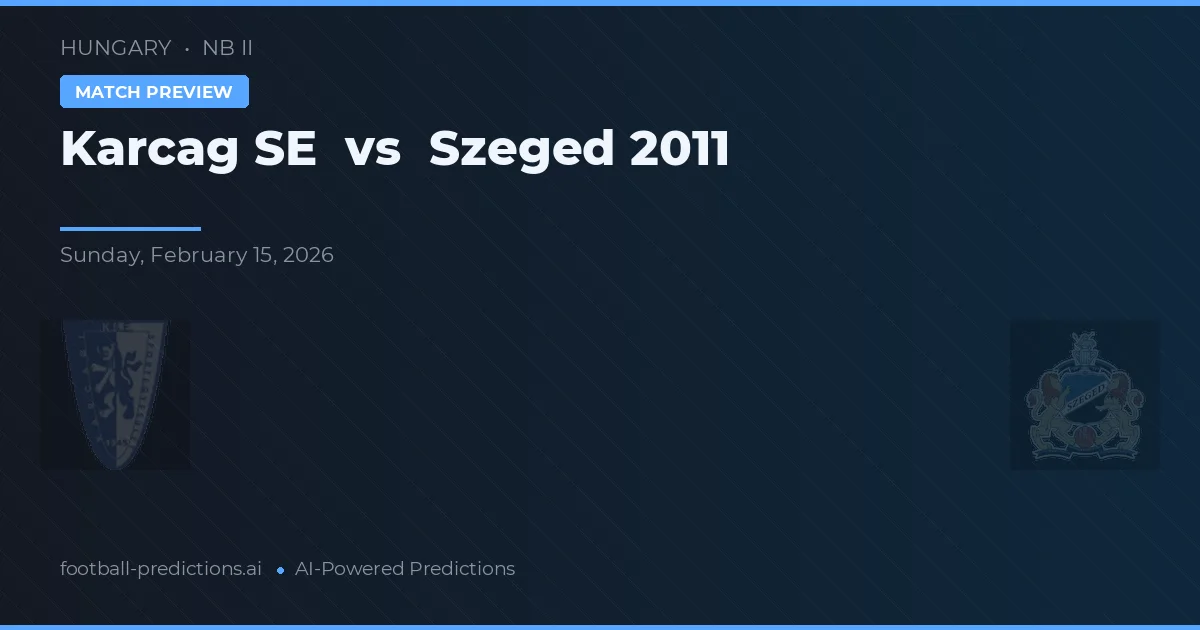 Karcag SE vs Szeged 2011 — matchtips och förhandstitt