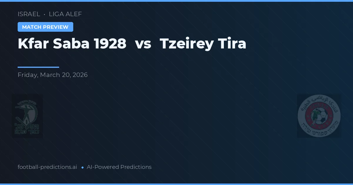 Kfar Saba 1928 vs Tzeirey Tira — matchtips och förhandstitt
