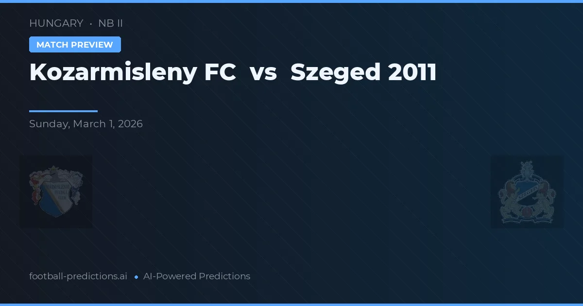 Kozármisleny FC vs Szeged 2011 — matchtips och förhandstitt