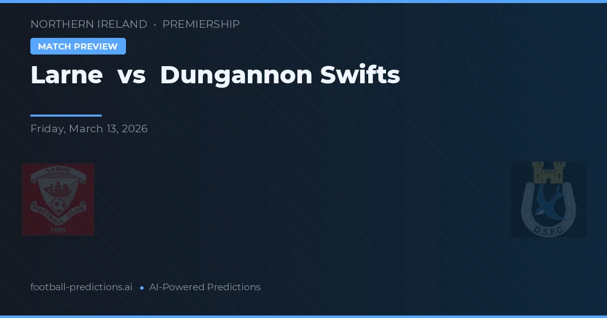 Larne vs Dungannon Swifts — matchtips och förhandstitt