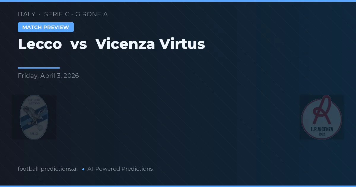 Lecco vs Vicenza Virtus — matchtips och förhandstitt