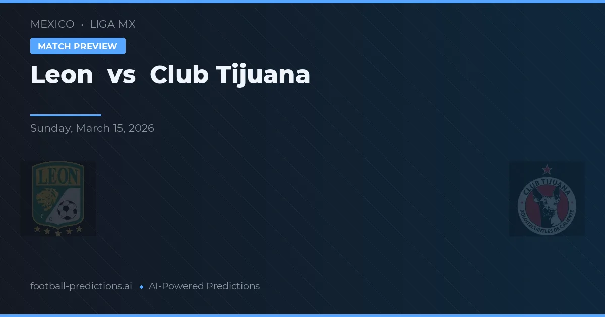 Leon vs Club Tijuana — matchtips och förhandstitt