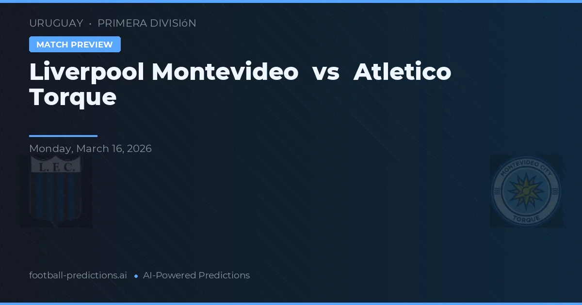 Liverpool Montevideo vs Atlético Torque — matchtips och förhandstitt