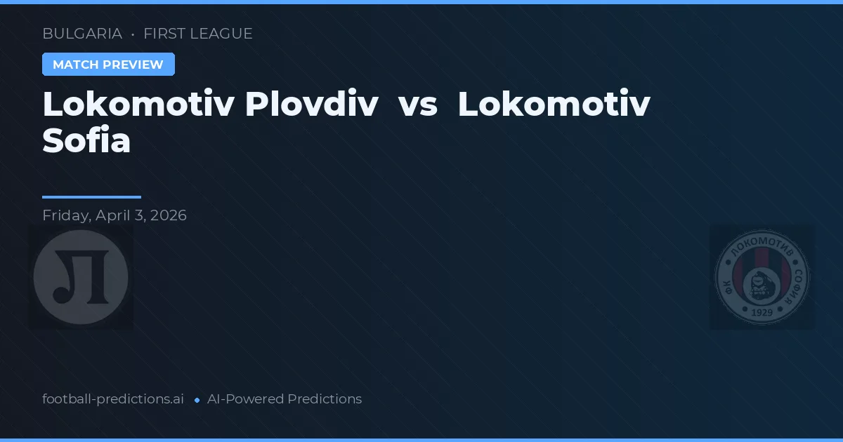 Lokomotiv Plovdiv vs Lokomotiv Sofia — matchtips och förhandstitt