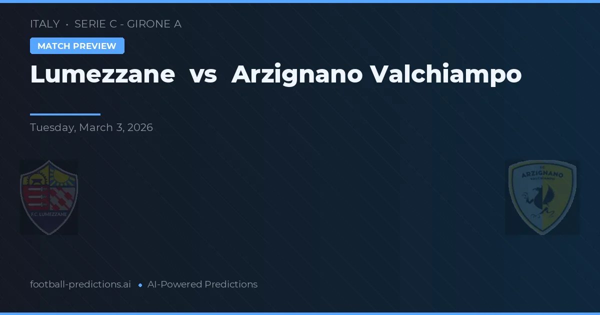 Lumezzane vs Arzignano Valchiampo — matchtips och förhandstitt