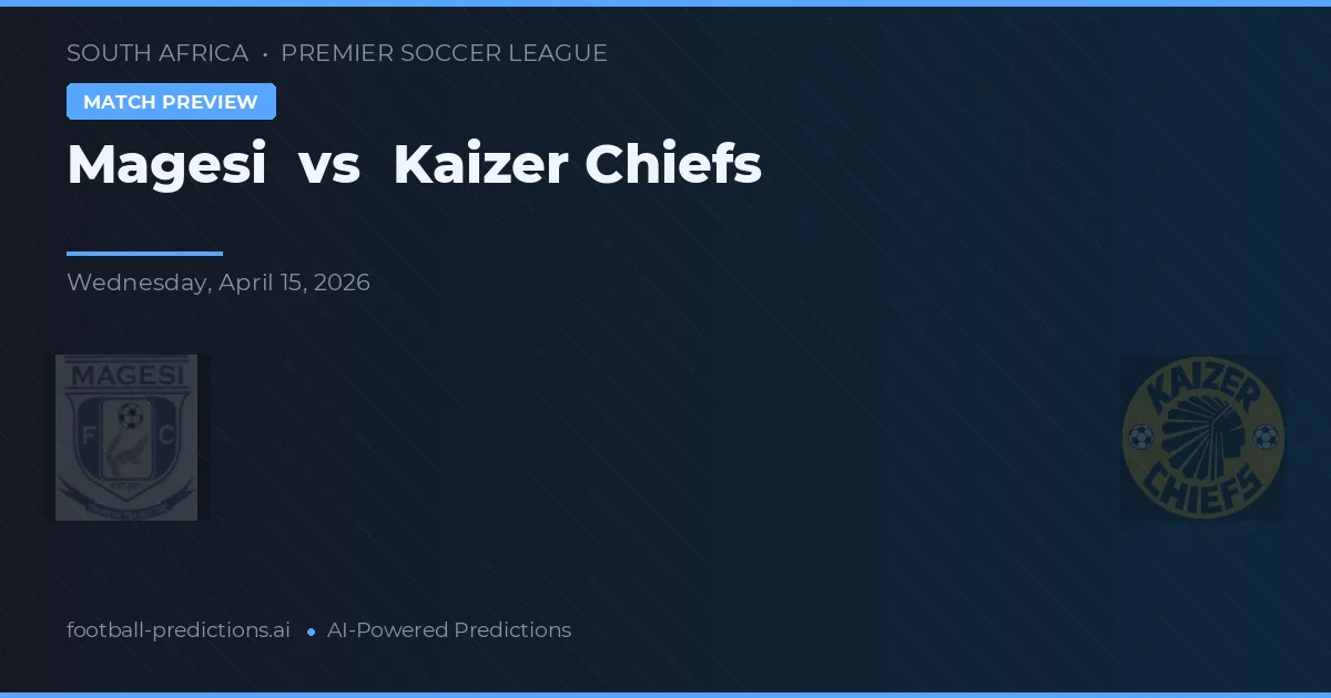Magesi vs Kaizer Chiefs — matchtips och förhandstitt
