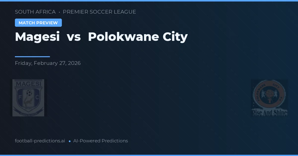 Magesi vs Polokwane City — matchtips och förhandstitt
