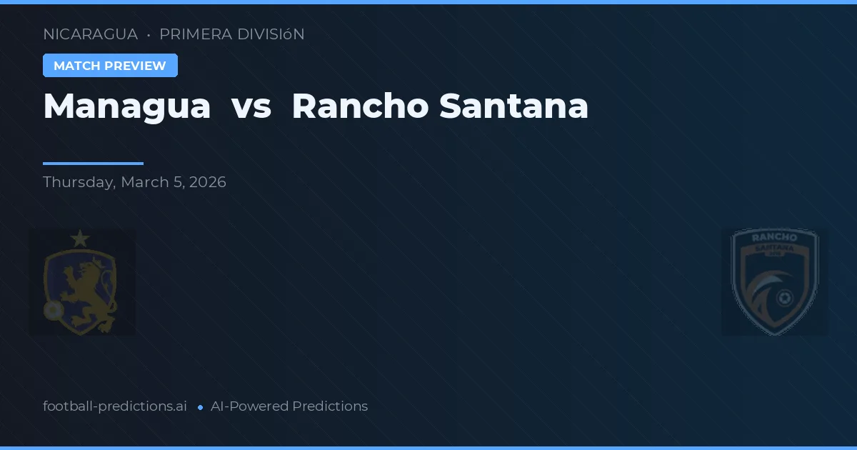 Managua vs Rancho Santana — matchtips och förhandstitt