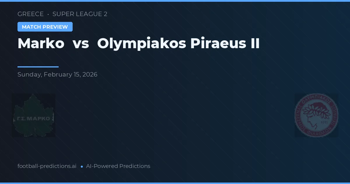Marko vs Olympiakos Piraeus II — matchtips och förhandstitt