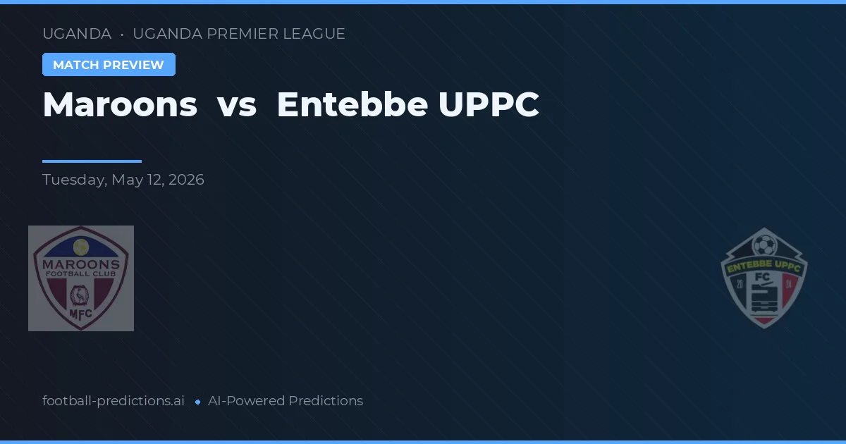 Maroons vs Entebbe UPPC — matchtips och förhandstitt