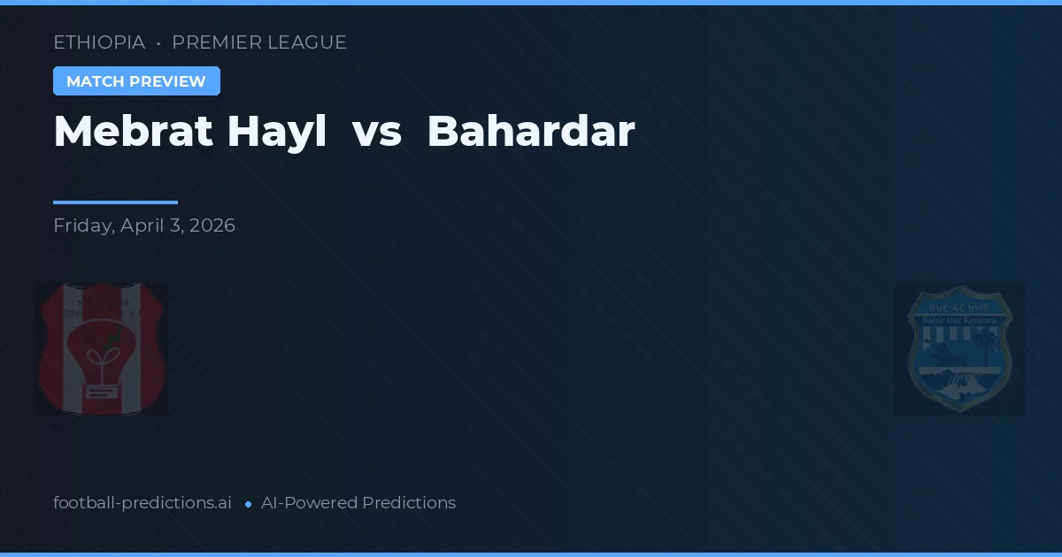 Mebrat Hayl vs Bahardar — matchtips och förhandstitt