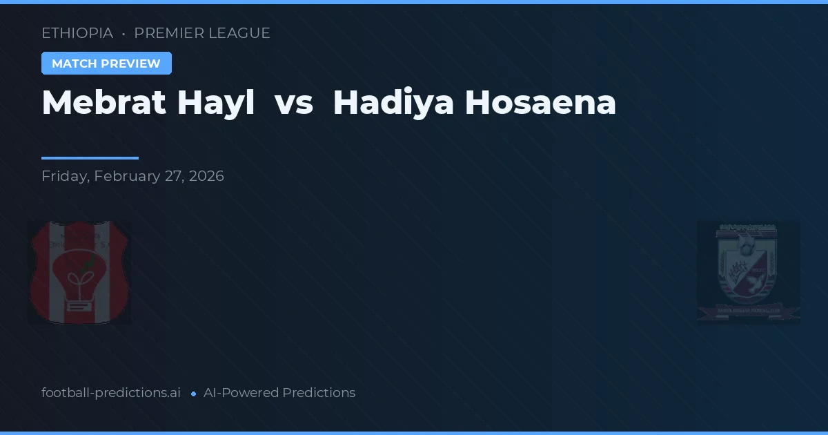 Mebrat Hayl vs Hadiya Hosaena — matchtips och förhandstitt