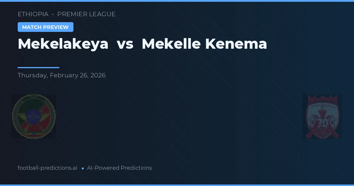 Mekelakeya vs Mekelle Kenema — matchtips och förhandstitt