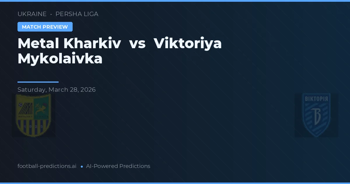 Metal Kharkiv vs Viktoriya Mykolaivka — matchtips och förhandstitt