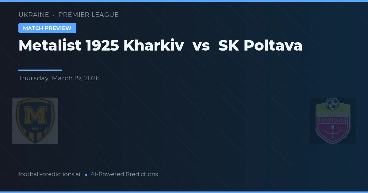 Metalist 1925 Kharkiv vs SK Poltava — matchtips och förhandstitt