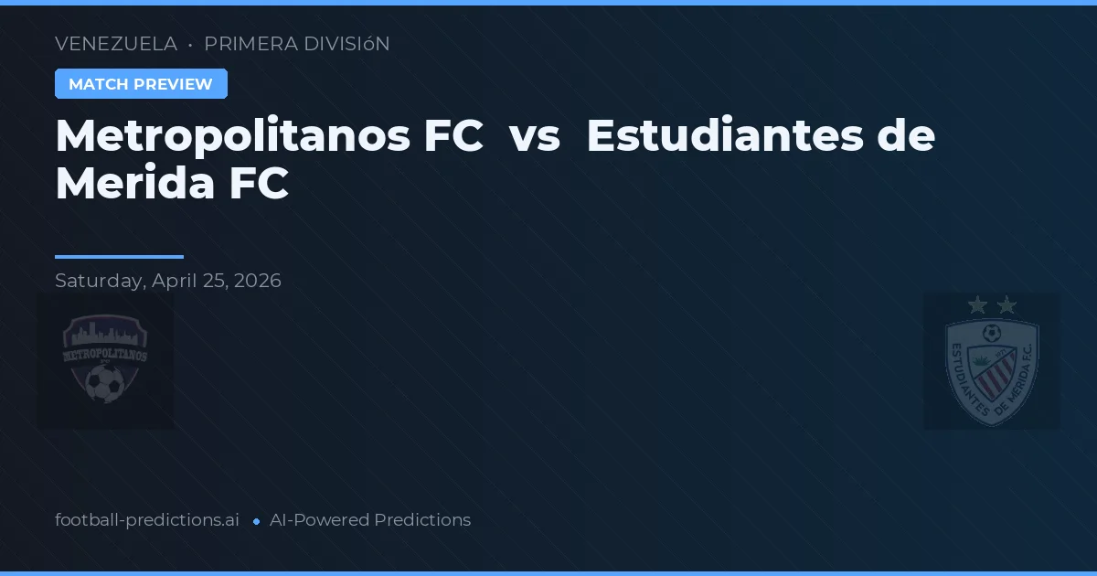 Metropolitanos FC vs Estudiantes de Mérida — matchtips och förhandstitt