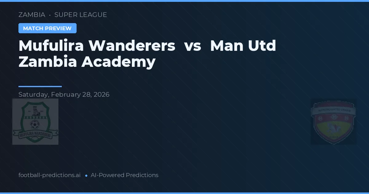 Mufulira Wanderers vs Man Utd Zambia Academy — matchtips och förhandstitt