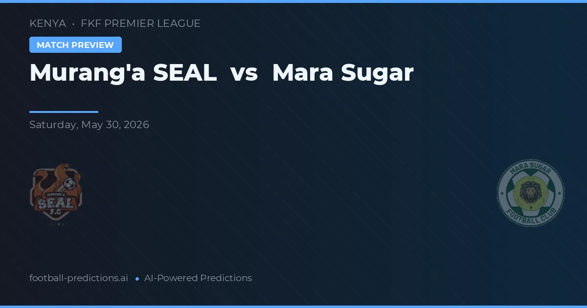 Murang'a SEAL vs Mara Sugar — matchtips och förhandstitt