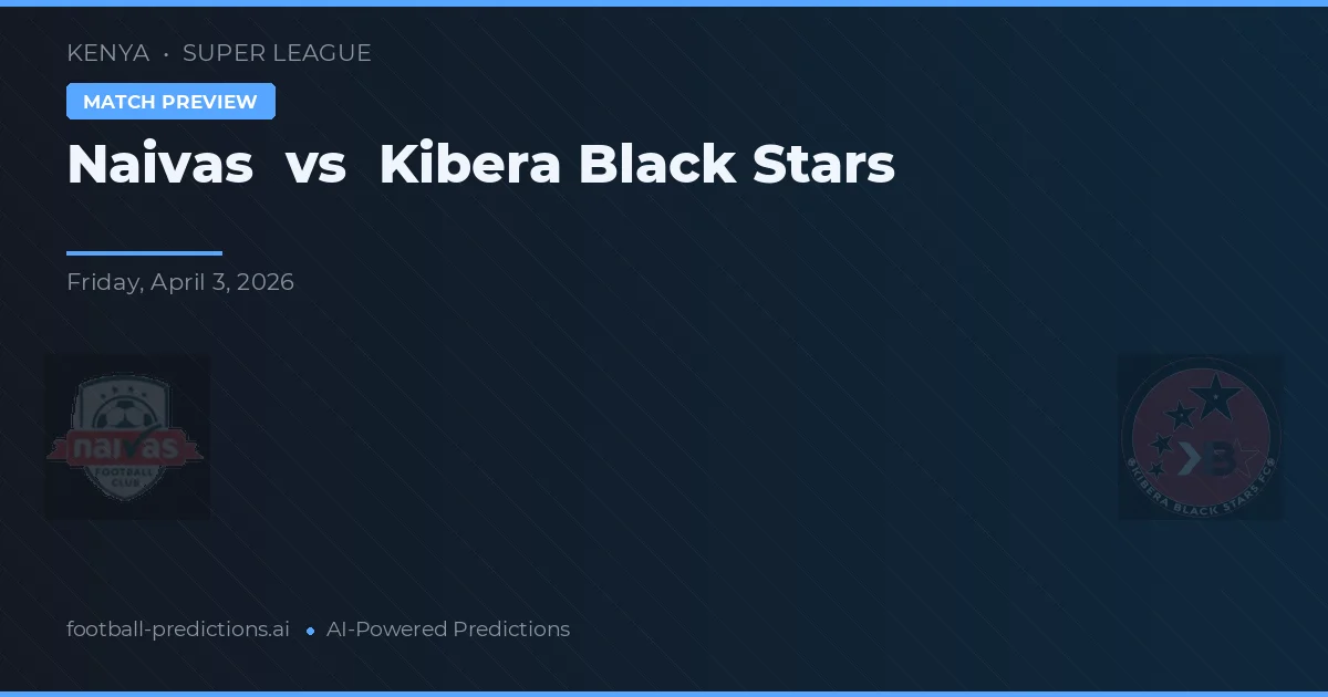 Naivas vs Kibera Black Stars — matchtips och förhandstitt