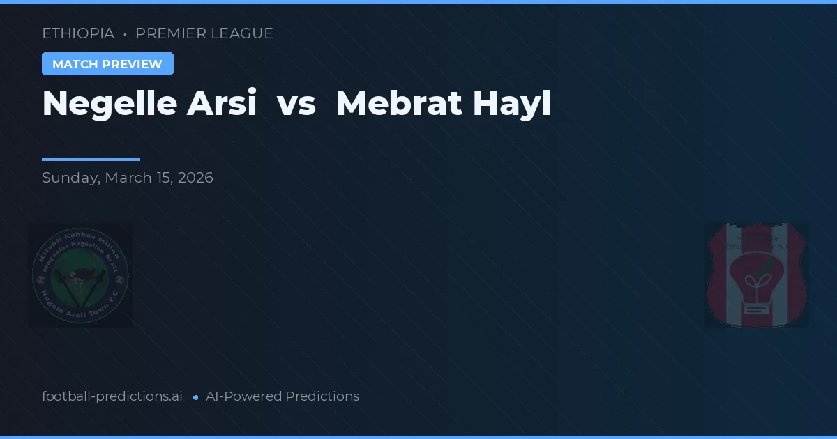 Negelle Arsi vs Mebrat Hayl — matchtips och förhandstitt