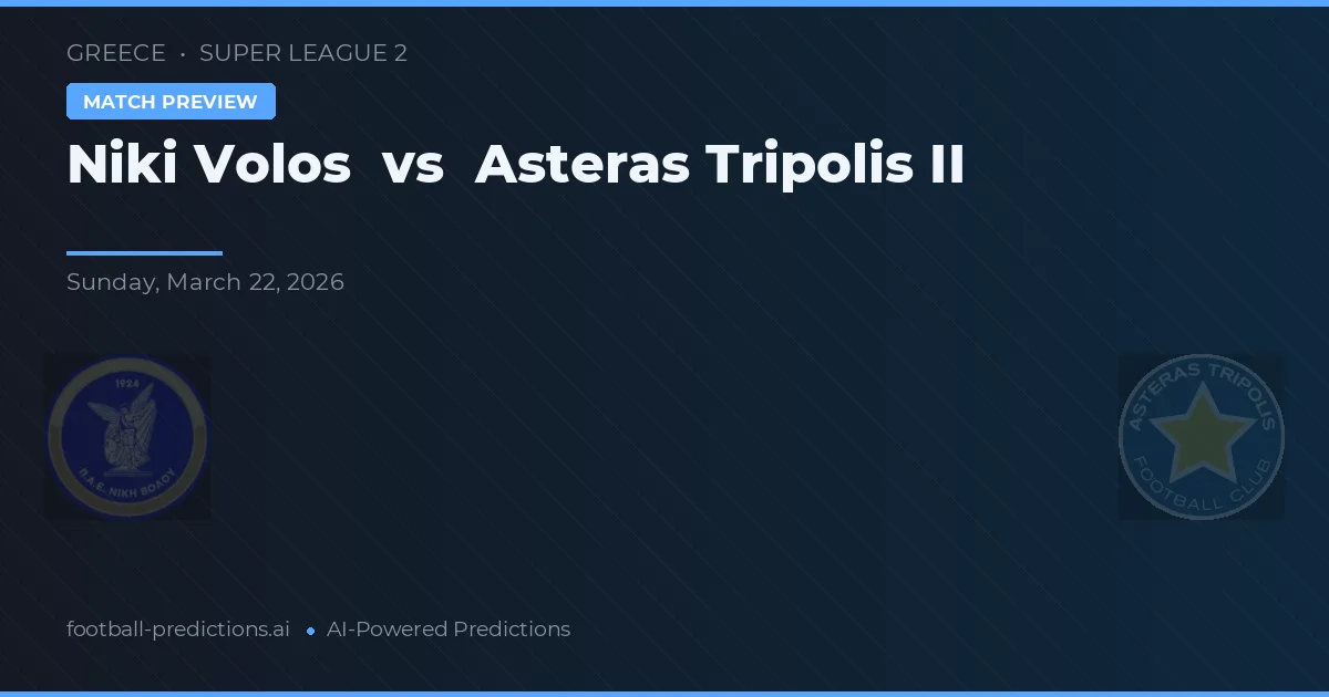 Niki Volos vs Asteras Tripolis II — matchtips och förhandstitt