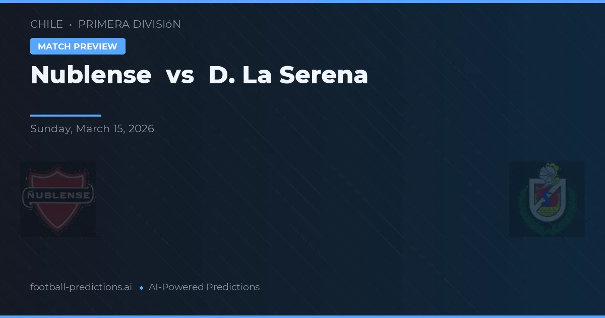 Nublense vs De La Serena — matchtips och förhandstitt
