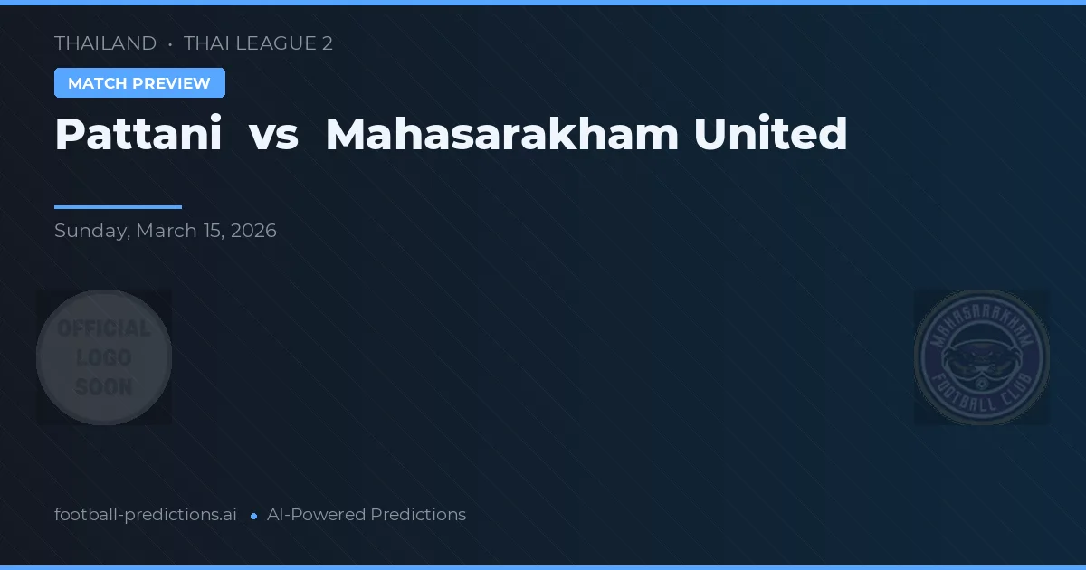 Pattani vs Mahasarakham United — matchtips och förhandstitt